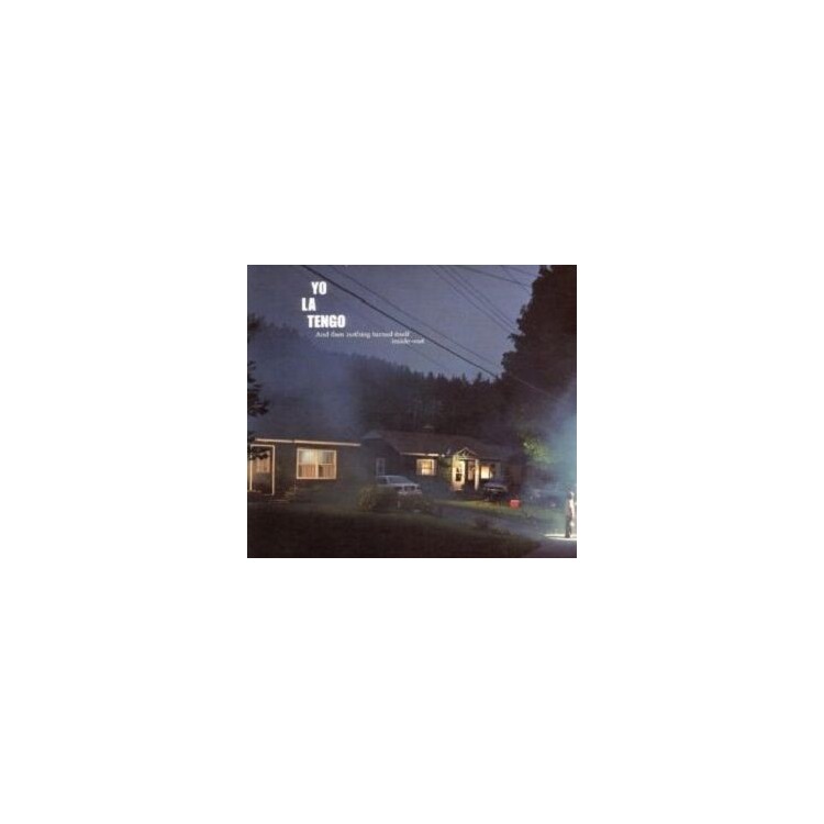 YO LA TENGO - And Then Nothing Turned Itself Inside-out