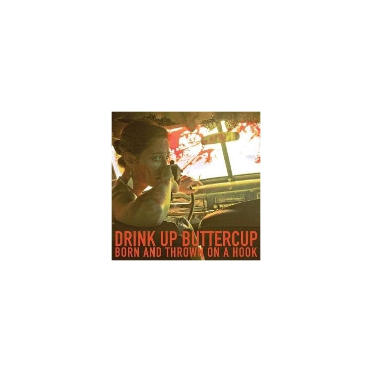 DRINK UP BUTTERCUP - Born & Thrown On A Hook