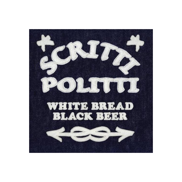 SCRITTI POLITTI - White Bread Black Beer