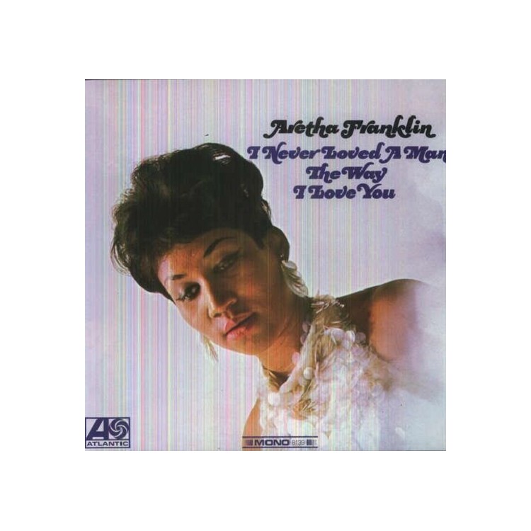ARETHA FRANKLIN - I Never Loved A Man The Way I Love You (Vinyl)