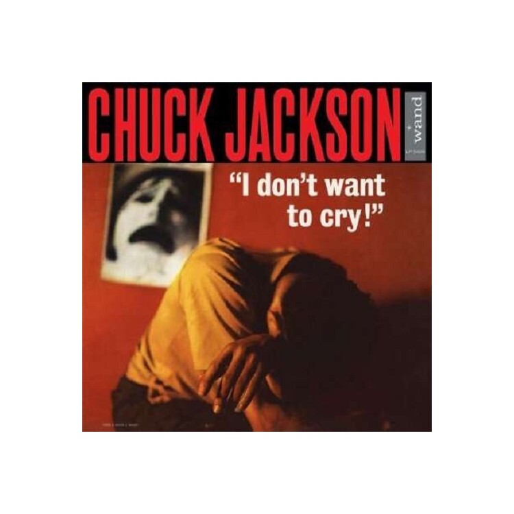 CHUCK JACKSON - I Don't Want To Cry (180g)