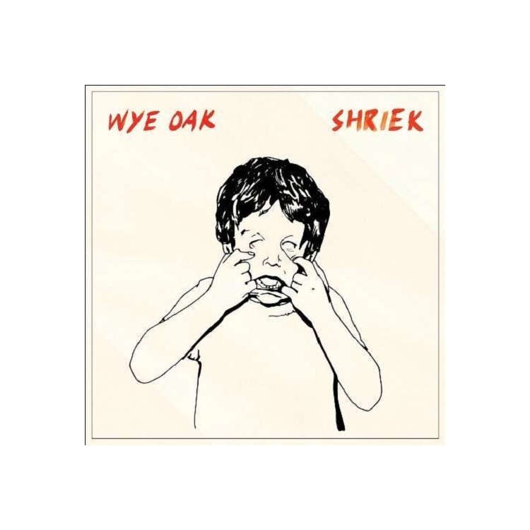 WYE OAK - Shriek