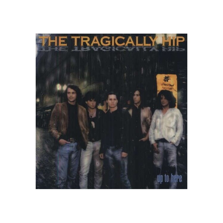 TRAGICALLY HIP - Up To Here