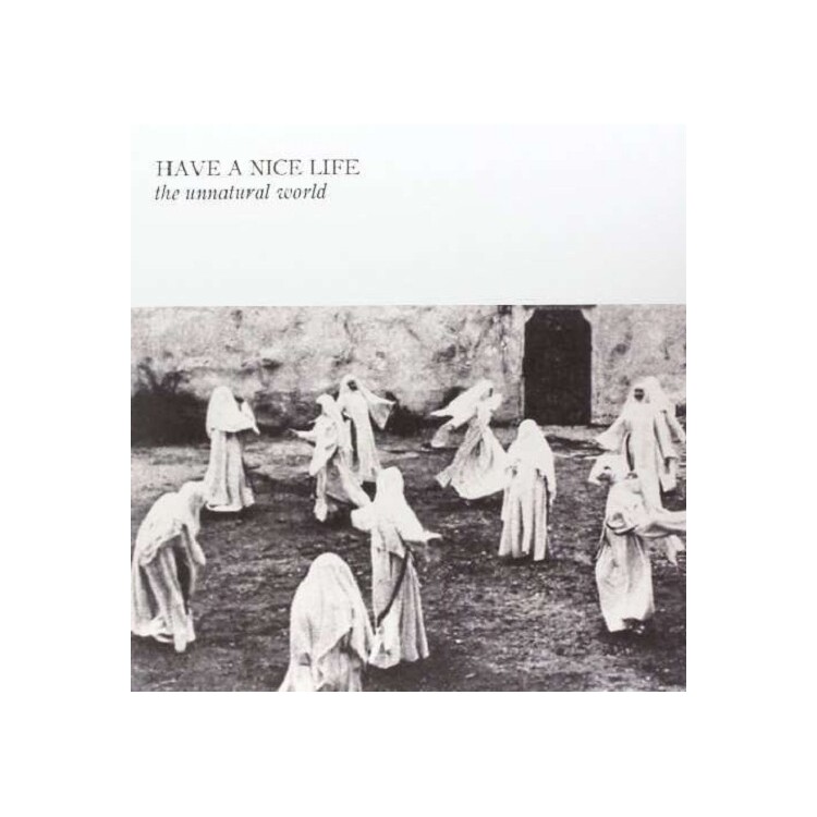 HAVE A NICE LIFE - Unnatural World