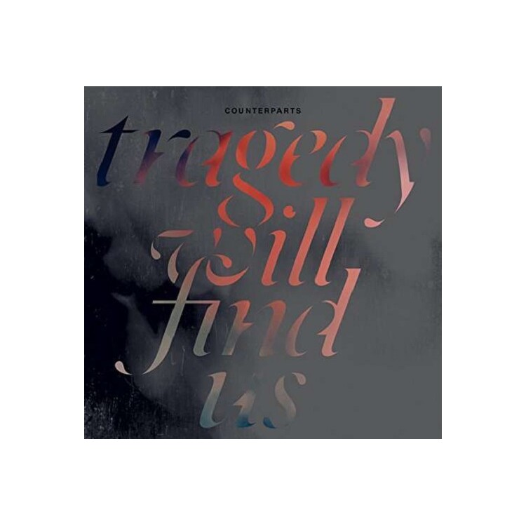 COUNTERPARTS - Tragedy Will Find Us