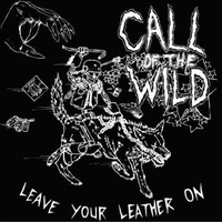 CALL OF THE WILD - Leave Your Leather On