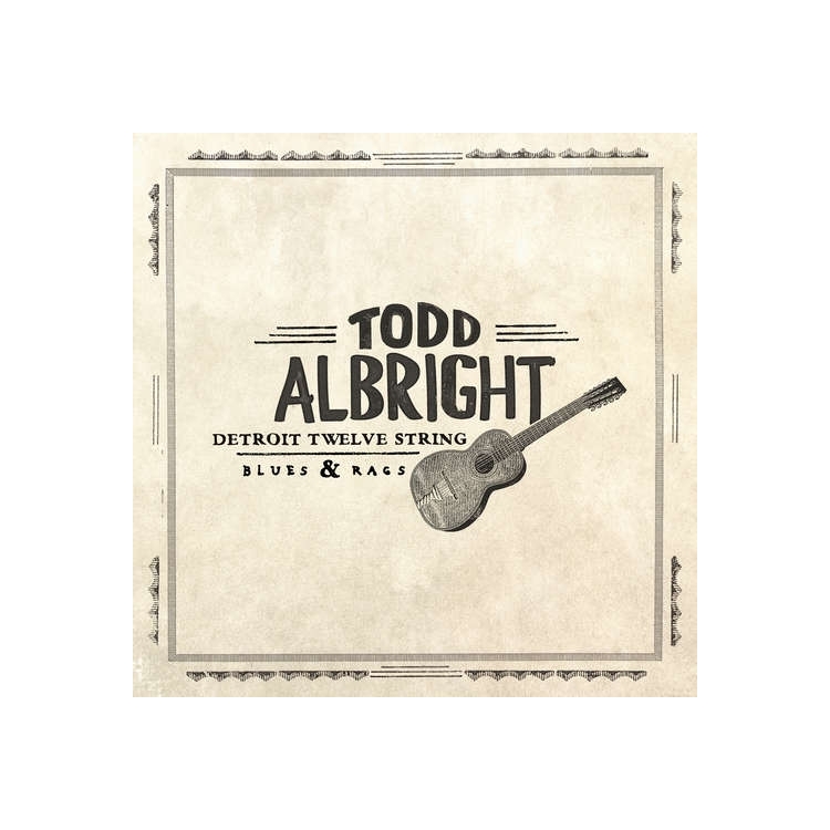 TODD ALBRIGHT - Detroit Twelve String Lues & Rags