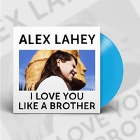 ALEX LAHEY - I Love You Like A Brother (Exclusive Blue Vinyl)
