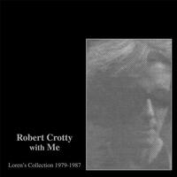 ROBERT / CONNORS - Robert Crotty With Me: Loren's Collection 1979-87