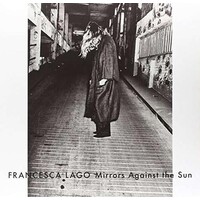 FRANCESCA LAGO - Mirrors Against The Sun