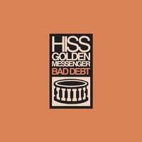 HISS GOLDEN MESSENGER - Bad Debt