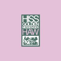 HISS GOLDEN MESSENGER - HAW