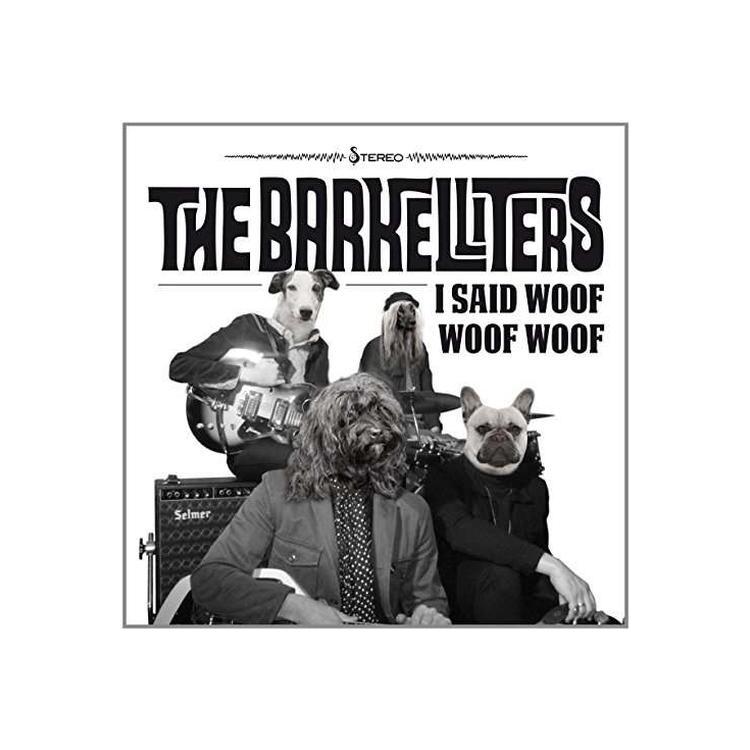 THE BARKELLITERS - I Said Woof Woof Woof