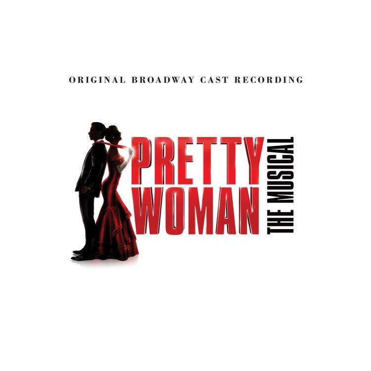 PRETTY WOMAN (ORIGINAL BROADWAY CAST) - Pretty Woman: The Musical (Original Broadway Cast