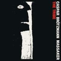 CASPAR BROTZMANN MASSAKER - Tribe