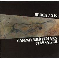 CASPAR BROTZMANN MASSAKER - Black Axis
