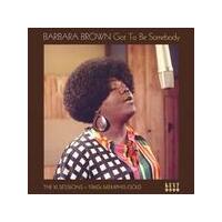 BARBARA BROWN - Got To Be Somebody: The Xl Sessions