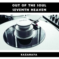 KAZAHAYA - Out Of The Soul / Seventh Heaven