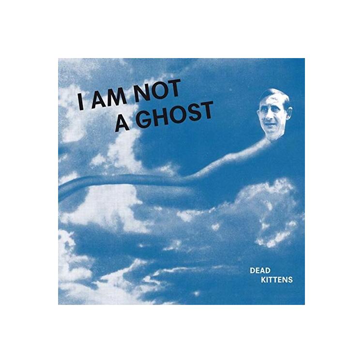 DEAD KITTENS - I Am Not A Ghost