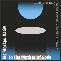 ANATOLIAN WEAPONS - To The Mother Of Gods
