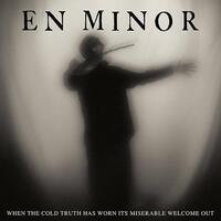EN MINOR - When The Cold Truth Has Worn Its Miserable Welcome Out (Black Vinyl In Gatefold Sleeve)
