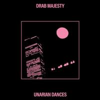 DRAB MAJESTY - Unarian Dances