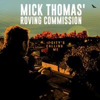 MICK THOMAS ROVING COMMISSION - City's Calling Me