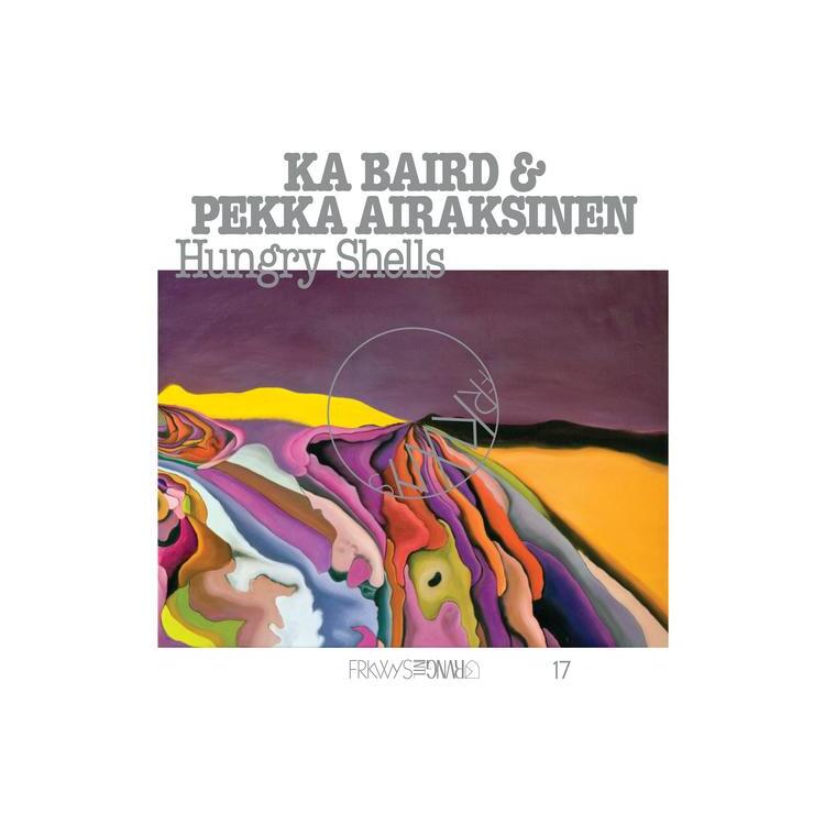 KA BAIRD & PEKKA AIRAKSI - Frkwys Vol. 17: Hungry Shells