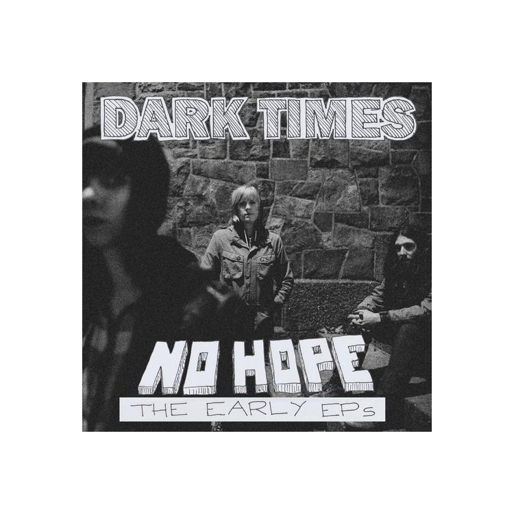 DARK TIMES - No Hope / The Early Ep's