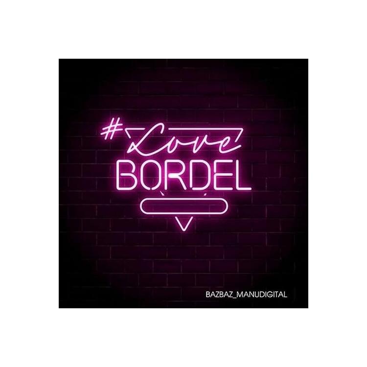 BAZBAZ & MANUDIGITAL - #lovebordel