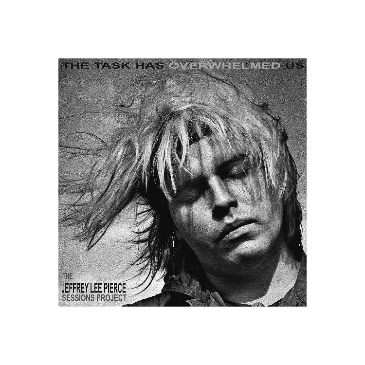 THE JEFFREY LEE PIERCE SESSIONS PROJECT - The Task Has Overwhelmed Us [2lp]