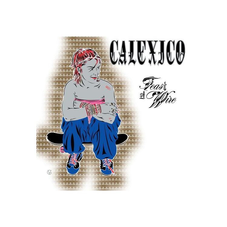 CALEXICO - Feast Of Wire (45rpm Remaster)