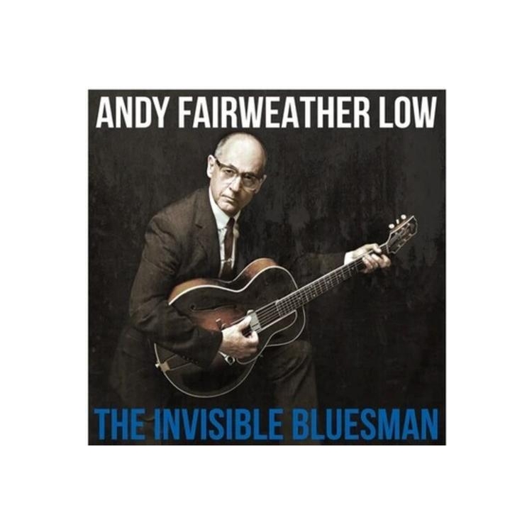 ANDY FAIRWEATHER LOW - Invisible Bluesman