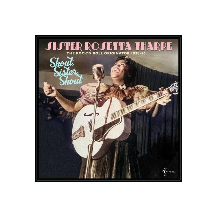 SISTER ROSETTA THARPE - Shout Sister Shout: Rock 'n' Roll Originator 38-56