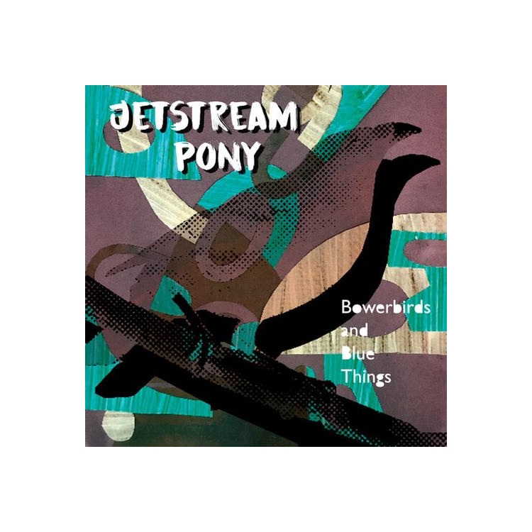 JETSTREAM PONY - Bowerbirds And Blue Things
