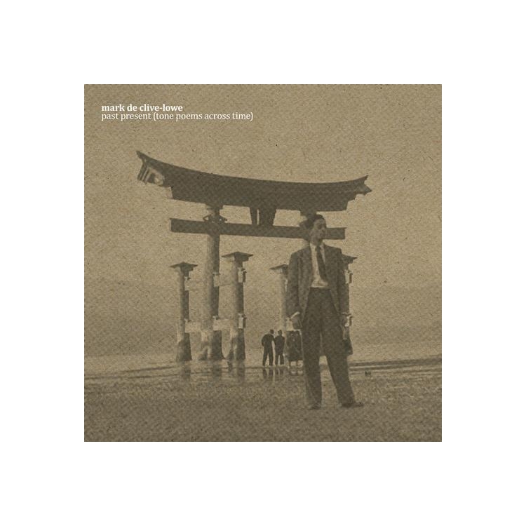 MARK DE CLIVE-LOWE - Past Present (Tone Poems Across Time)