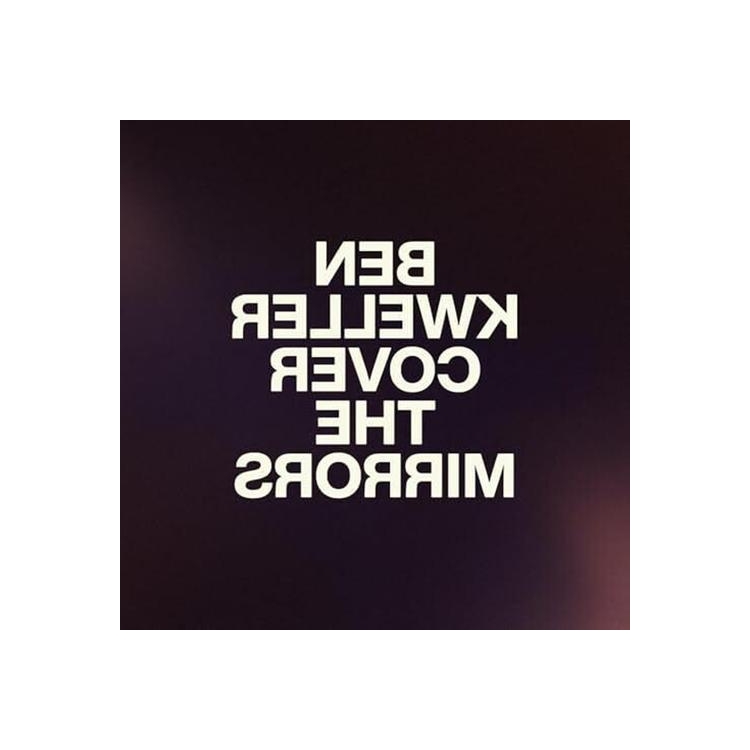 BEN KWELLER - Cover The Mirrors