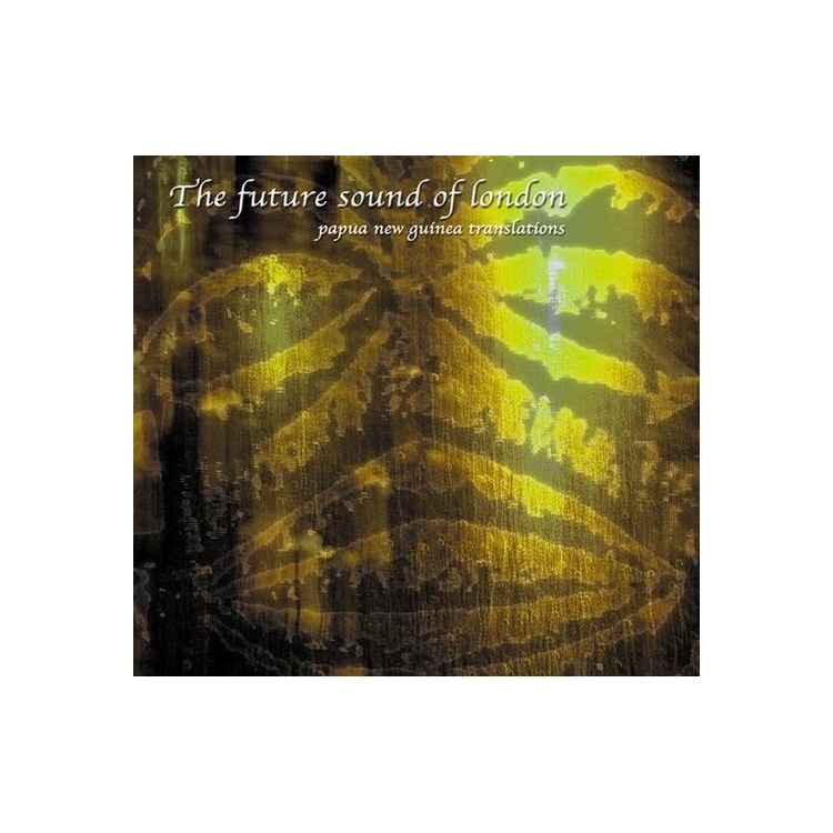 FUTURE SOUND OF LONDON - Papua New Guinea (Translations)