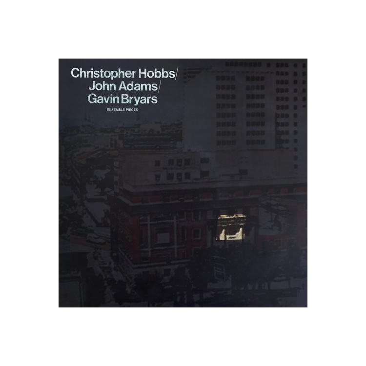 CHRISTOPHER HOBBS / JOHN ADAMS & GAVIN BRYARS - Ensemble Pieces