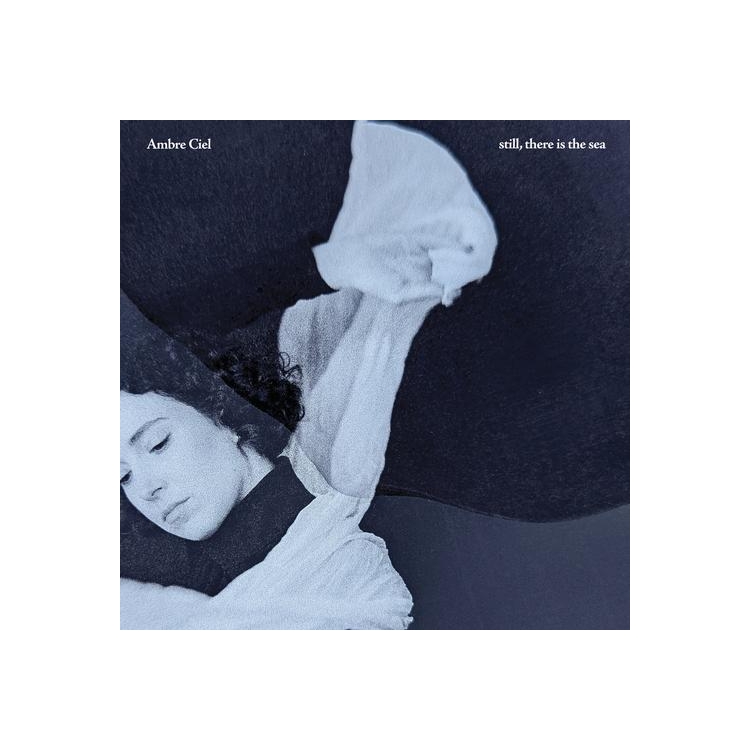 AMBRE CIEL - Still, There Is The Sea