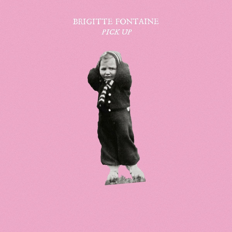 BRIGITTE FONTAINE - Pick Up