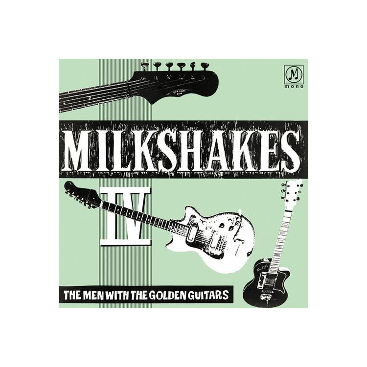MILKSHAKES - Milkshakes Iv: The Men With The Golden Guitars