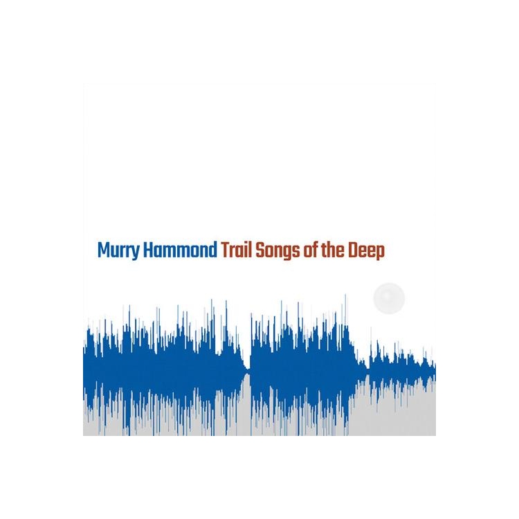 MURRY HAMMOND - Trail Songs Of The Deep
