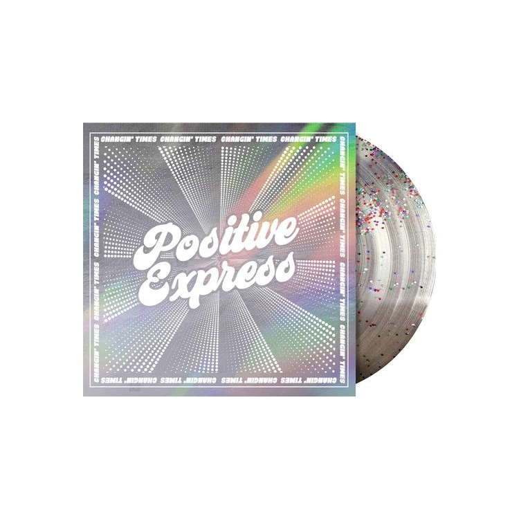 POSITIVE EXPRESS - Changin' Times (Limited Glitter Infused Vinyl) (Rsd Essential 2025)