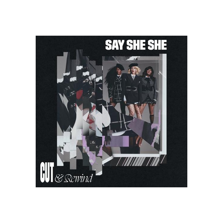 SAY SHE SHE - Cut & Rewind