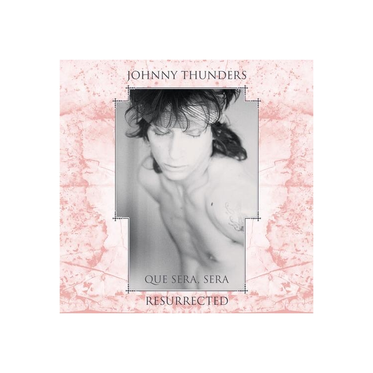 JOHNNY THUNDERS - Que Sera Sera: Resurrected