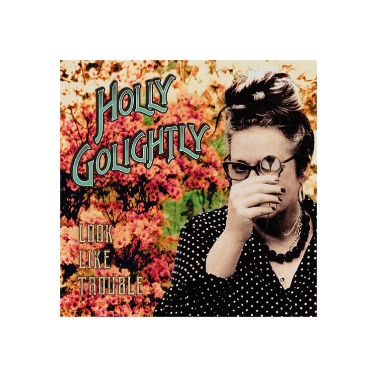 HOLLY GOLIGHTLY - Look Like Trouble