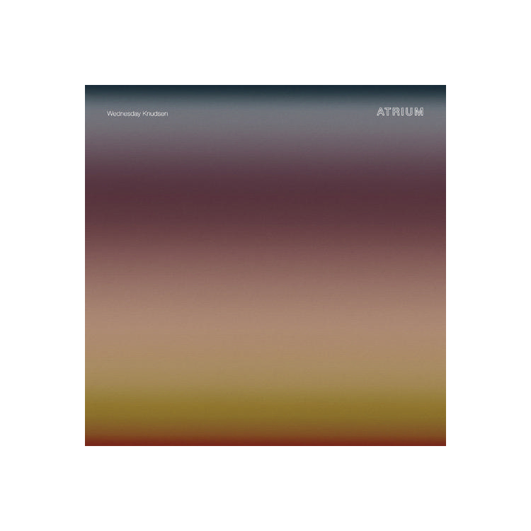 WEDNESDAY KNUDSEN - Atrium
