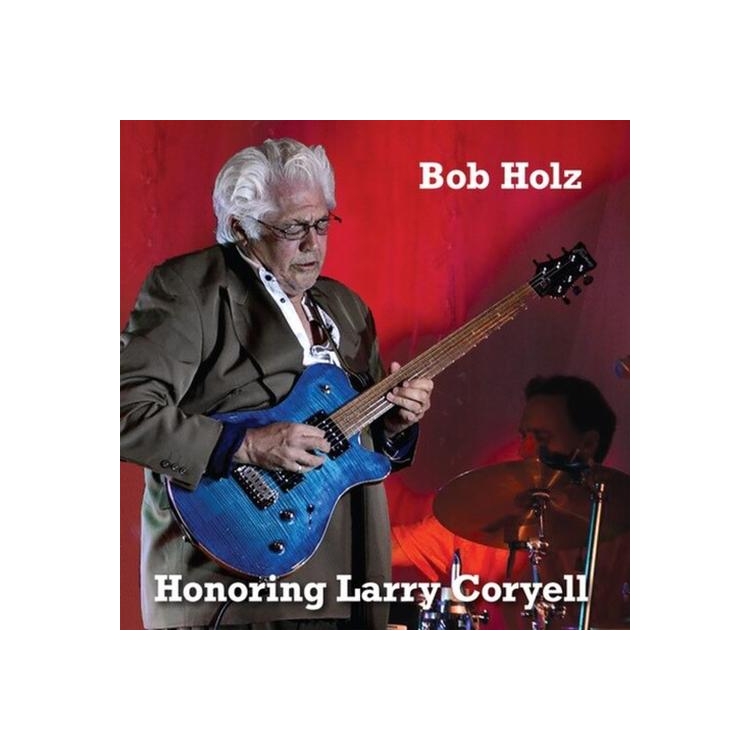 BOB HOLZ - Honoring Larry Coryell