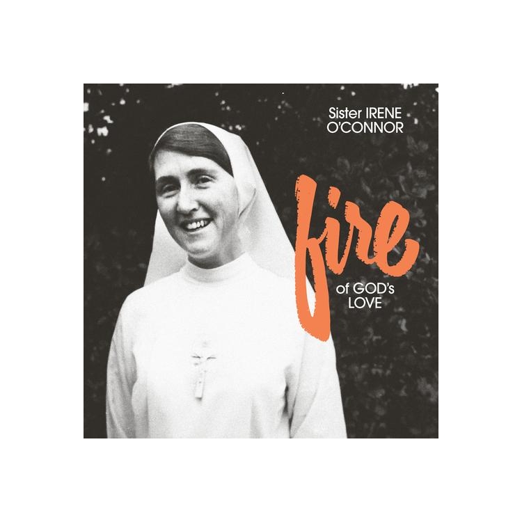 SISTER IRENE O'CONNOR - Fire Of God's Love